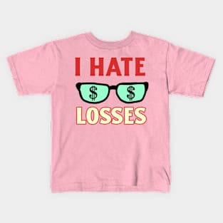 I Hate Losses Kids T-Shirt